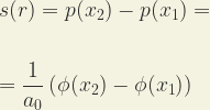 \displaystyle s(r) = p(x_2)- p(x_1)= \\ \\ \\  = \frac{1}{a_0}\left (\phi(x_2)-\phi(x_1)\right)  