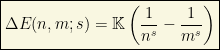 \boxed{\Delta E(n,m;s)=\mathbb{K}\left(\dfrac{1}{n^{s}}-\dfrac{1}{m^{s}}\right)}