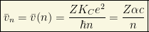 \boxed{\bar{v}_n=\bar {v}(n)=\dfrac{ZK_Ce^2}{\hbar n}=\dfrac{Z\alpha c}{n}}