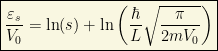 \boxed{\dfrac{\varepsilon_s}{V_0}=\ln (s)+\ln \left(\dfrac{\hbar}{L}\sqrt{\dfrac{\pi}{2mV_0}}\right)}