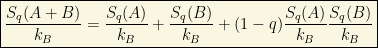 \boxed{\dfrac{S_q(A+B)}{k_B}=\dfrac{S_q (A)}{k_B}+\dfrac{S_q (B)}{k_B}+(1-q)\dfrac{S_q (A)}{k_B}\dfrac{S_q (B)}{k_B}}