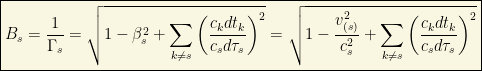 \boxed{\displaystyle{B_s= \dfrac{1}{\Gamma_s}=\sqrt{1-\beta_s^2+\sum_{k\neq s}\left(\dfrac{c_kdt_k}{c_sd\tau_s}\right)^2}=\sqrt{1-\dfrac{v_{(s)}^2}{c_s^2}+\sum_{k\neq s}\left(\dfrac{c_kdt_k}{c_sd\tau_s}\right)^2}}}