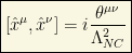 \boxed{\left[\hat{x}^\mu,\hat{x}^\nu\right]=i\dfrac{\theta^{\mu\nu}}{\Lambda_{NC}^2}}