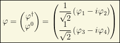 \boxed{\varphi=\begin{pmatrix}\varphi^\dagger\\ \varphi^0\end{pmatrix}=\begin{pmatrix}\dfrac{1}{\sqrt{2}}\left(\varphi_1-i\varphi_2\right)\\ \dfrac{1}{\sqrt{2}}\left(\varphi_3-i\varphi_4\right)\end{pmatrix}}