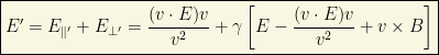 \boxed{E'=E_{\parallel'}+E_{\perp'}=\dfrac{(v\cdot E)v}{v^2}+\gamma \left[ E-\dfrac{(v\cdot E)v}{v^2}+v\times B\right]}