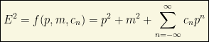 \boxed{E^2=f(p,m,c_n)=p^2+m^2+\sum_{n=-\infty}^{\infty}c_n p^n}