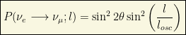 \boxed{P(\nu_e\longrightarrow \nu_\mu;l)=\sin^22\theta\sin^2\left(\dfrac{l}{l_{osc}}\right)}