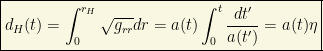 \boxed{d_H(t)=\int_0^{r_H}\sqrt{g_{rr}}dr=a(t)\int_0^t\dfrac{dt'}{a(t')}=a(t)\eta}