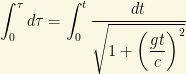 \displaystyle{\int_0^\tau d\tau=\int_0^t\dfrac{dt}{\sqrt{1+\left(\dfrac{gt}{c}\right)^2}}}