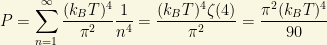 \displaystyle{P=\sum_{n=1}^\infty\dfrac{(k_BT)^4}{\pi^2}\dfrac{1}{n^4}=\dfrac{(k_BT)^4\zeta (4)}{\pi^2}=\dfrac{\pi^2(k_BT)^4}{90}}
