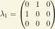 \lambda_1=\begin{pmatrix}0 & 1 & 0\\ 1 & 0 & 0\\ 0 & 0 &0\end{pmatrix}