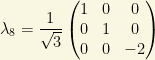 \lambda_8=\dfrac{1}{\sqrt{3}}\begin{pmatrix}1 & 0 & 0\\ 0 & 1 & 0\\ 0 & 0 &-2\end{pmatrix}