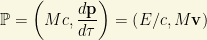 \mathbb{P}=\left(Mc,\dfrac{d\mathbf{p}}{d\tau}\right)=\left(E/c,M\mathbf{v}\right)