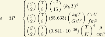 \varepsilon=3P=\begin{cases}\left(\dfrac{g}{2}\right)\left(\dfrac{7}{8}\right)\left(\dfrac{\pi^2}{15}\right)(k_BT)^4\\ \left(\dfrac{g}{2}\right)\left(\dfrac{7}{8}\right)(85.633)\left(\dfrac{k_BT}{GeV}\right)\dfrac{GeV}{fm^3}\\ \left(\dfrac{g}{2}\right)\left(\dfrac{7}{8}\right)\left(0.841\cdot 10^{-36}\right)\left(\dfrac{T}{K}\right)^4\dfrac{g}{cm^3}\end{cases}