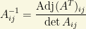 A^{-1}_{ij}=\dfrac{\mbox{Adj}(A^T)_{ij}}{\det A_{ij}}