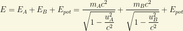 E=E_A+E_B+E_{pot}=\dfrac{m_Ac^2}{\sqrt{1-\dfrac{u_A^2}{c^2}}}+\dfrac{m_Bc^2}{\sqrt{1-\dfrac{u_B^2}{c^2}}}+E_{pot}