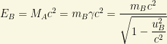 E_B=M_Ac^2=m_B\gamma c^2=\dfrac{m_Bc^2}{\sqrt{1-\dfrac{u_B^2}{c^2}}}