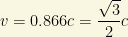 v=0.866c=\dfrac{\sqrt{3}}{2}c