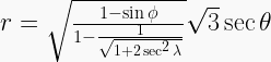 r = \sqrt{\frac{1-\sin{\phi}}{1-\frac{1}{\sqrt{1+2\sec^2{\lambda}}}}} \sqrt{3}\sec{\theta} 