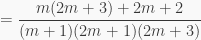 \displaystyle = \frac{m(2m+3)+2m+2}{(m+1)(2m+1)(2m+3)}