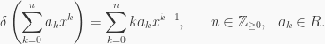 \displaystyle \delta\left(\sum_{k=0}^na_kx^k\right)=\sum_{k=0}^nka_kx^{k-1}, \ \ \ \ \ n \in \mathbb{Z}_{\ge 0}, \ \ a_k \in R.