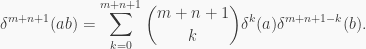 \displaystyle \delta^{m+n+1}(ab)=\sum_{k=0}^{m+n+1}\binom{m+n+1}{k}\delta^k(a)\delta^{m+n+1-k}(b).