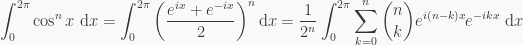 \displaystyle \int_0^{2\pi} \cos^n{x} \text{ d}x = \int_0^{2\pi} \left(\frac{e^{ix}+e^{-ix}}{2}\right)^n \text{d}x = \frac{1}{2^n}\int_0^{2\pi} \sum_{k=0}^n \binom{n}{k} e^{i(n-k)x}e^{-ikx} \text{ d}x