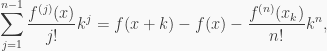 \displaystyle \sum_{j=1}^{n-1}\frac{f^{(j)}(x)}{j!}k^j=f(x+k)-f(x)-\frac{f^{(n)}(x_k)}{n!}k^n,