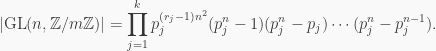 \displaystyle |\text{GL}(n, \mathbb{Z}/m\mathbb{Z})|=\prod_{j=1}^kp_j^{(r_j-1)n^2}(p_j^n-1)(p_j^n-p_j) \cdots (p_j^n-p_j^{n-1}).