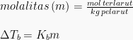 molalitas : (m) = frac{mol : terlarut}{kg : pelarut} newline newline Delta T_b = K_b m