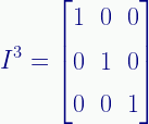 \displaystyle{I}^{3}=\begin{bmatrix}{1}&{0}&{0}\\[0.5em]{0}&{1}&{0}\\[0.4em]{0}&{0}&{1}\end{bmatrix} 