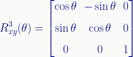 \displaystyle{R}_{xy}^{3}(\theta)=\begin{bmatrix}\cos\theta&-\sin\theta&{0}\\[0.6em]\sin\theta&\cos\theta&{0}\\[0.6em]{0}&{0}&{1}\end{bmatrix} 