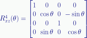 R_{xz}^4(\theta) = \begin{bmatrix}1&0&0&0\\0&\cos \theta&0&-\sin \theta\\0&0&1&0\\0&\sin \theta&0&\cos \theta\end{bmatrix}