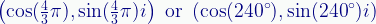 \displaystyle\left(\cos(\tfrac{4}{3}\pi),\sin(\tfrac{4}{3}\pi){i}\right)\text{ or }\left(\cos(240^\circ),\sin(240^\circ){i}\right) 