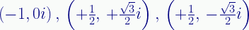 \displaystyle\left({-1},{0i}\right),\,\left(+\tfrac{1}{2},\,+\tfrac{\sqrt{3}}{2}{i}\right),\,\left(+\tfrac{1}{2},\,-\tfrac{\sqrt{3}}{2}{i}\right) 