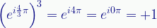 \displaystyle\left({e}^{{i}\frac{4}{3}\pi}\right)^{3}={e}^{{i}{4}\pi}={e}^{{i}{0}\pi}={+1} 