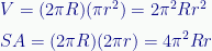 \displaystyle{V}=({2}\pi{R})(\pi{r}^{2})={2}\pi^{2}{R}{r}^{2}\\[0.5 em]{SA}=({2}\pi{R})({2}\pi{r})={4}\pi^{2}{R}{r} 
