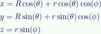{x}={R}\cos(\theta)+{r}\cos(\theta)\cos(\phi)\\[0.4 em]{y}={R}\sin(\theta)+{r}\sin(\theta)\cos(\phi)\\[0.4 em]{z}={r}\sin(\phi) 
