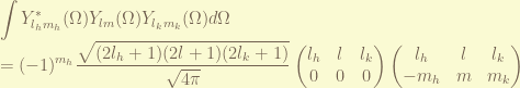 \displaystyle\int Y_{l_h m_h}^{*}(\Omega) Y_{l m}(\Omega) Y_{l_k m_k}(\Omega) d \Omega \\= (-1)^{m_h} \frac{\sqrt{(2l_h+1)(2l+1)(2l_k+1)}}{\sqrt{4\pi}} \begin{pmatrix} l_h & l & l_k \\ 0 & 0 & 0 \end{pmatrix} \begin{pmatrix} l_h & l & l_k \\ -m_h & m & m_k \end{pmatrix} 