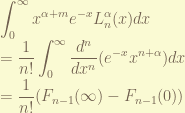 \displaystyle \int_0^{\infty} x^{\alpha+m} e^{-x} L_n^\alpha(x) dx \\ = \frac{1}{n!} \int_0^{\infty} \frac{d^n}{dx^n}(e^{-x}x^{n+\alpha})dx \\ = \frac{1}{n!} (F_{n-1}(\infty)-F_{n-1}(0) )