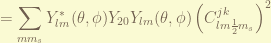 \displaystyle = \sum_{m m_s} Y_{lm}^*(\theta,\phi) Y_{20}  Y_{lm}(\theta, \phi) \left(C_{lm\frac{1}{2} m_s}^{jk}\right)^2 