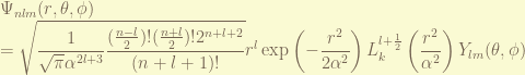 \displaystyle \Psi_{nlm}(r, \theta, \phi) \\ =\sqrt{ \frac{1}{\sqrt{\pi}\alpha^{2l+3}} \frac{(\frac{n-l}{2})! (\frac{n+l}{2})! 2^{n+l+2}}{(n+l+1)!}} r^l \exp\left(-\frac{r^2}{2\alpha^2}\right) L_{k}^{l+\frac{1}{2}}\left( \frac{r^2}{\alpha^2} \right) Y_{lm}(\theta, \phi) 