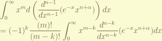 \displaystyle \int_0^{\infty} x^{m} d \left(\frac{d^{n-1}}{dx^{n-1}}(e^{-x}x^{n+\alpha}) \right)dx \\ = (-1)^k \frac{(m)!}{(m-k)!} \int_0^{\infty} x^{m-k} \frac{d^{n-k}}{dx^{n-k}}(e^{-x}x^{n+\alpha})dx