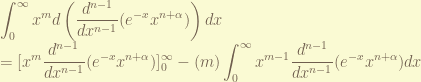 \displaystyle \int_0^{\infty} x^{m} d \left(\frac{d^{n-1}}{dx^{n-1}}(e^{-x}x^{n+\alpha}) \right)dx \\ = [ x^{m} \frac{d^{n-1}}{dx^{n-1}}(e^{-x}x^{n+\alpha}) ]_0^{\infty} - (m) \int_0^{\infty} x^{m-1} \frac{d^{n-1}}{dx^{n-1}}(e^{-x}x^{n+\alpha})dx