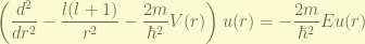 \displaystyle \left( \frac{d^2}{dr^2} - \frac{l(l+1)}{r^2} - \frac{2m}{\hbar^2} V(r) \right) u(r) = -\frac{2m}{\hbar^2}E u(r) 
