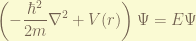 \displaystyle \left( -\frac{\hbar^2}{2m}\nabla^2 + V(r) \right)\Psi = E\Psi 