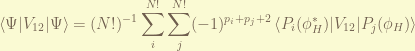 \displaystyle \left<\Psi|V_{12}|\Psi \right> = (N!)^{-1} \sum_{i}^{N!} \sum_{j}^{N!} (-1)^{p_i+p_j+2} \left< P_i(\phi_H^*) |V_{12}|  P_j(\phi_H) \right>