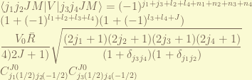 \displaystyle \left< j_1 j_2 J M | V | j_3 j_4 J M \right> = (-1)^{j_1+j_3+l_2+l_4 + n_1+n_2+n_3+n_4}\\ (1+(-1)^{l_1+l_2+l_3+l_4}) (1 + (-1)^{l_3+l_4+J}) \\ \frac{V_0 \bar{R}}{4)2J+1)} \sqrt{\frac{(2j_1+1)(2j_2+1)(2j_3+1)(2j_4+1)}{(1+\delta_{j_3j_4})(1+\delta_{j_1j_2})}} \\ C_{j_1(1/2)j_2(-1/2)}^{J0} C_{j_3(1/2)j_4(-1/2)}^{J0} 