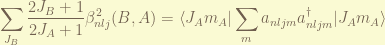 \displaystyle \sum_{J_B} \frac{2J_B+1}{2J_A+1} \beta_{nlj}^2(B,A) =\langle J_A m_A |\sum_{m} a_{nljm}a_{nljm}^\dagger |J_A m_A \rangle 