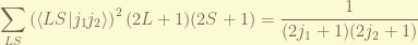 \displaystyle \sum_{LS} \left(\langle L S | j_1 j_2 \rangle\right)^2 (2L+1) (2S+1) = \frac{1}{(2j_1+1)(2j_2+1)} 